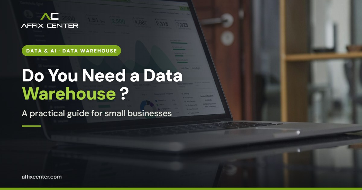 Does a Small Business Need a Data Warehouse? - Affix Center
