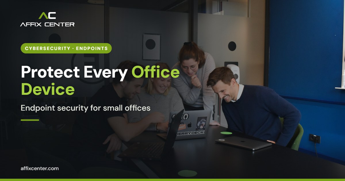 Endpoint Security for Small Business Offices - Affix Center