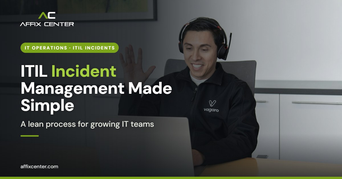 ITIL Incident Management Process for Growing Teams - Affix Center